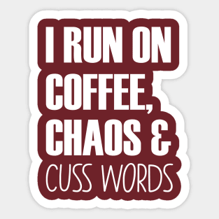 I Run On Caffeine Chaos And Cuss Words - Mother Gifts Sticker